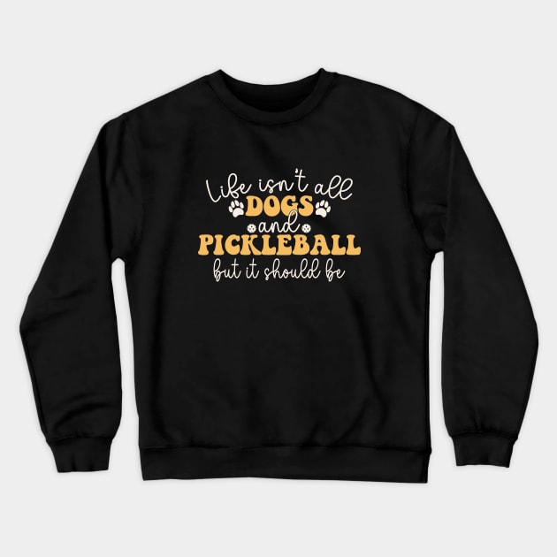 Life isn't all dogs and Pickleball But It Should Be Crewneck Sweatshirt by Nisrine